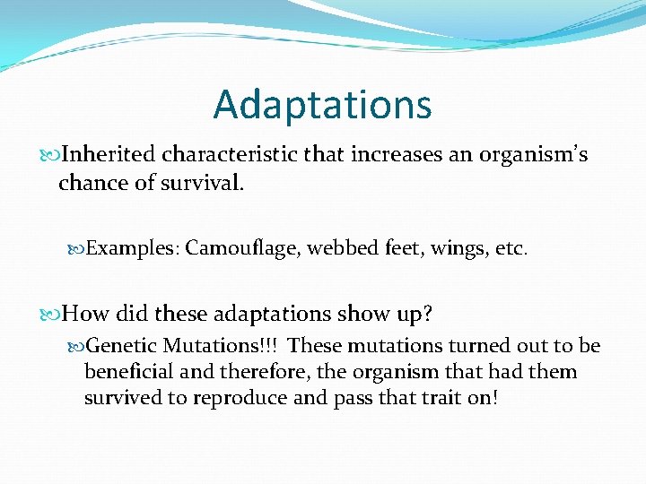 Adaptations Inherited characteristic that increases an organism’s chance of survival. Examples: Camouflage, webbed feet,