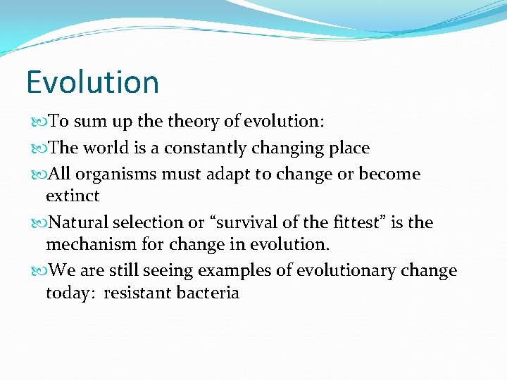 Evolution To sum up theory of evolution: The world is a constantly changing place