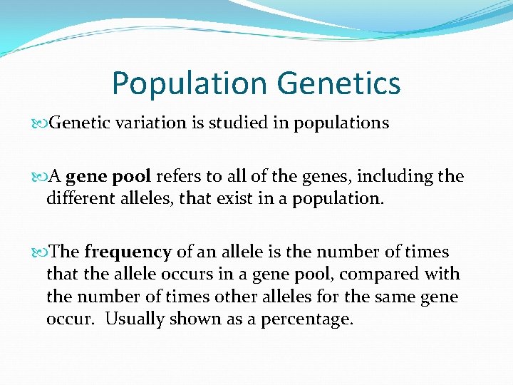 Population Genetics Genetic variation is studied in populations A gene pool refers to all