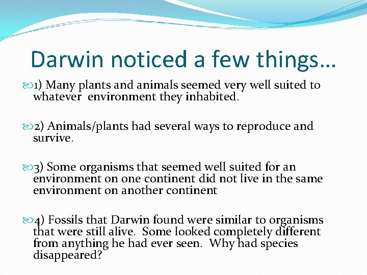 Darwin noticed a few things… 1) Many plants and animals seemed very well suited