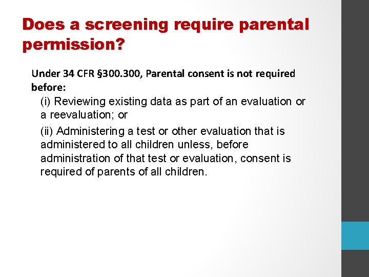 Does a screening require parental permission? Under 34 CFR § 300, Parental consent is