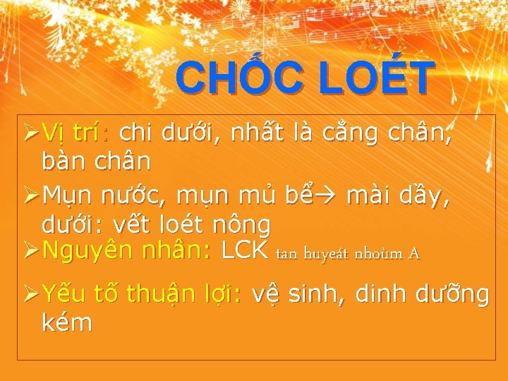 CHỐC LOÉT ØVị trí: chi dưới, nhất là cẳng chân, bàn chân ØMụn nước,