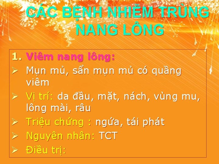 CÁC BỆNH NHIỄM TRÙNG NANG LÔNG 1. Viêm nang lông: Ø Mụn mủ, sẩn