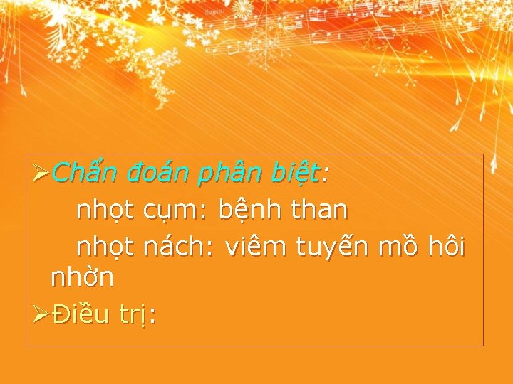 ØChẩn đoán phân biệt: nhọt cụm: bệnh than nhọt nách: viêm tuyến mồ hôi