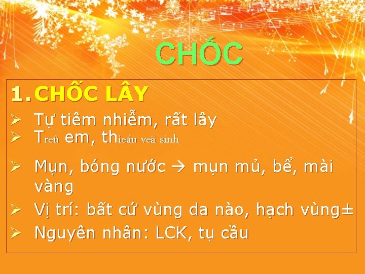 CHỐC 1. CHỐC L Y Ø Tự tiêm nhiễm, rất lây Ø Treû em,