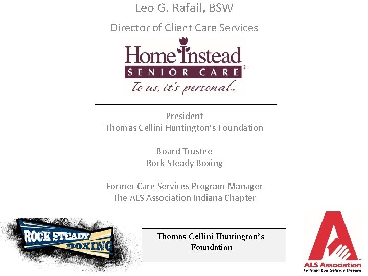 Leo G. Rafail, BSW Director of Client Care Services President Thomas Cellini Huntington’s Foundation