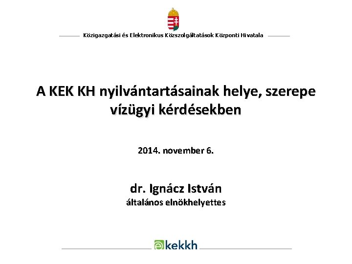 Közigazgatási és Elektronikus Közszolgáltatások Központi Hivatala A KEK KH nyilvántartásainak helye, szerepe vízügyi kérdésekben