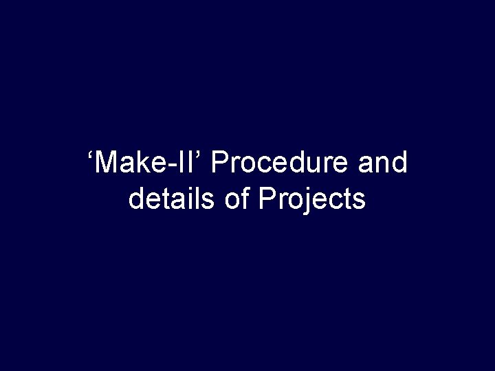 ‘Make-II’ Procedure and details of Projects 