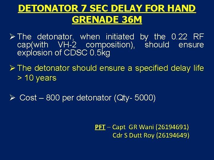 DETONATOR 7 SEC DELAY FOR HAND GRENADE 36 M The detonator, when initiated by