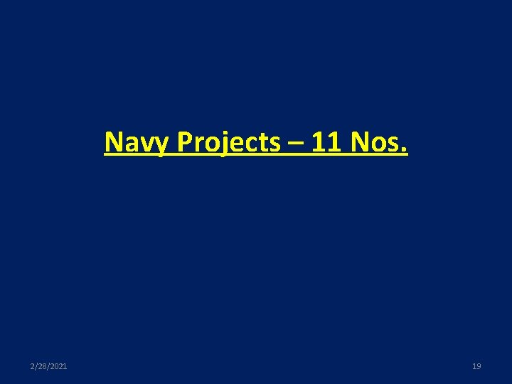 Navy Projects – 11 Nos. 2/28/2021 19 