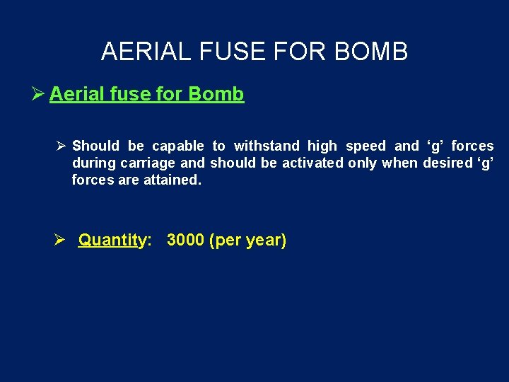 AERIAL FUSE FOR BOMB Aerial fuse for Bomb Should be capable to withstand high
