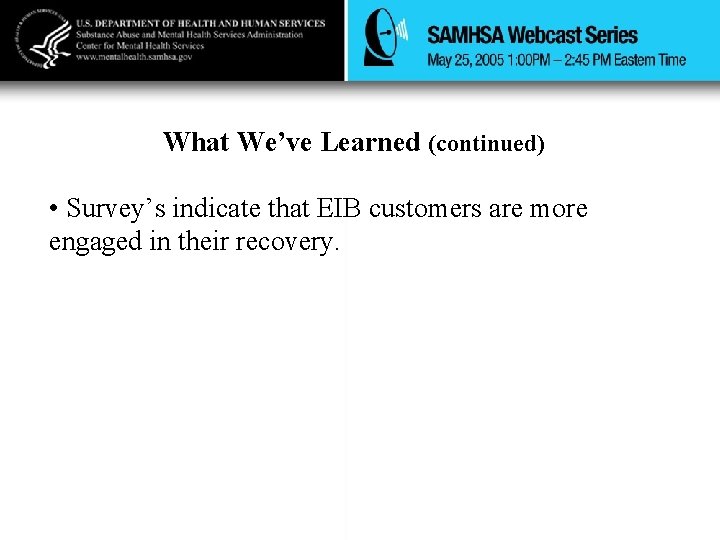 What We’ve Learned (continued) • Survey’s indicate that EIB customers are more engaged in