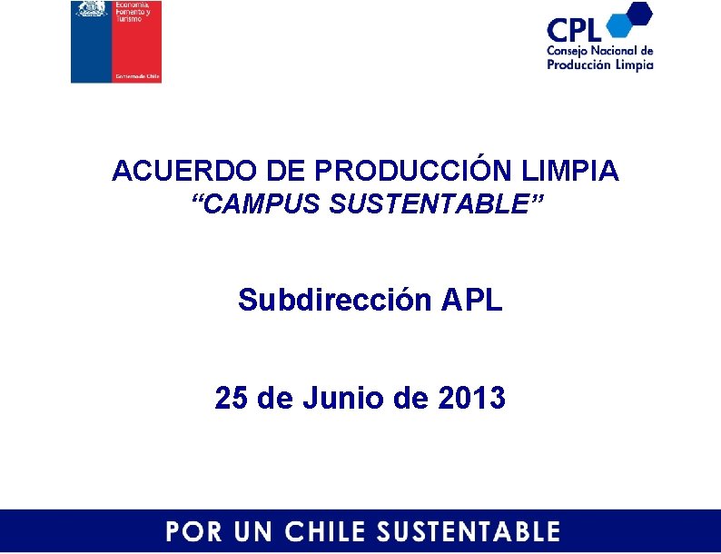 ACUERDO DE PRODUCCIÓN LIMPIA “CAMPUS SUSTENTABLE” Subdirección APL 25 de Junio de 2013 