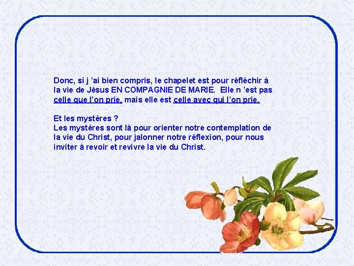 Donc, si j ’ai bien compris, le chapelet est pour réfléchir à la vie