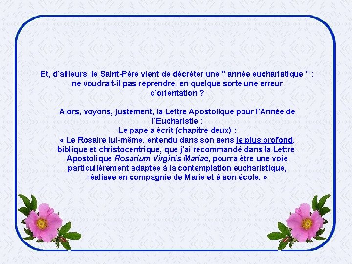 Et, d’ailleurs, le Saint-Père vient de décréter une " année eucharistique " : ne