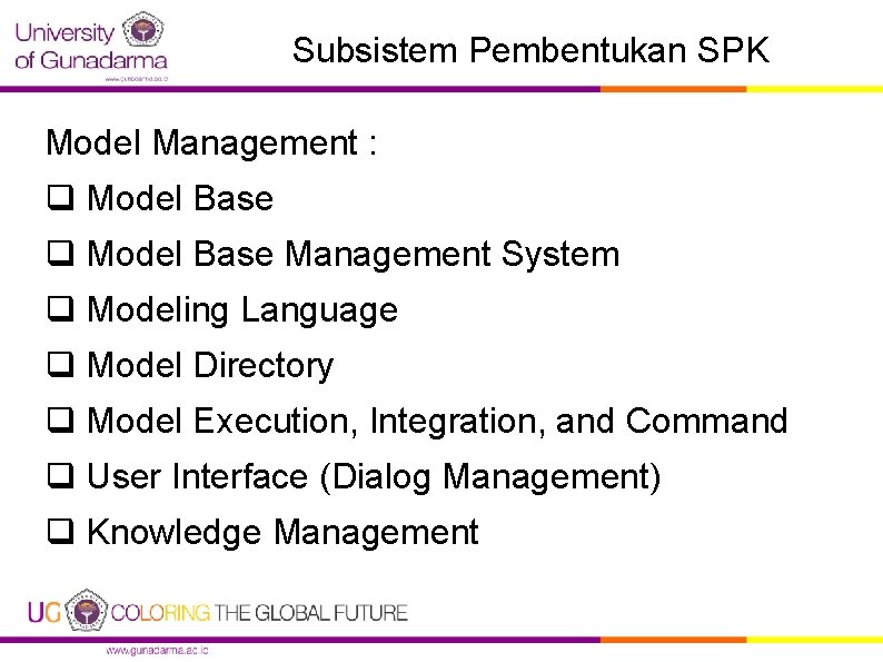 Subsistem Pembentukan SPK Model Management : q Model Base Management System q Modeling Language