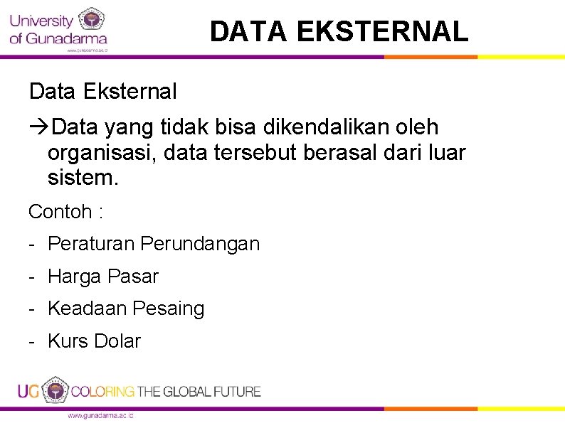 DATA EKSTERNAL Data Eksternal Data yang tidak bisa dikendalikan oleh organisasi, data tersebut berasal