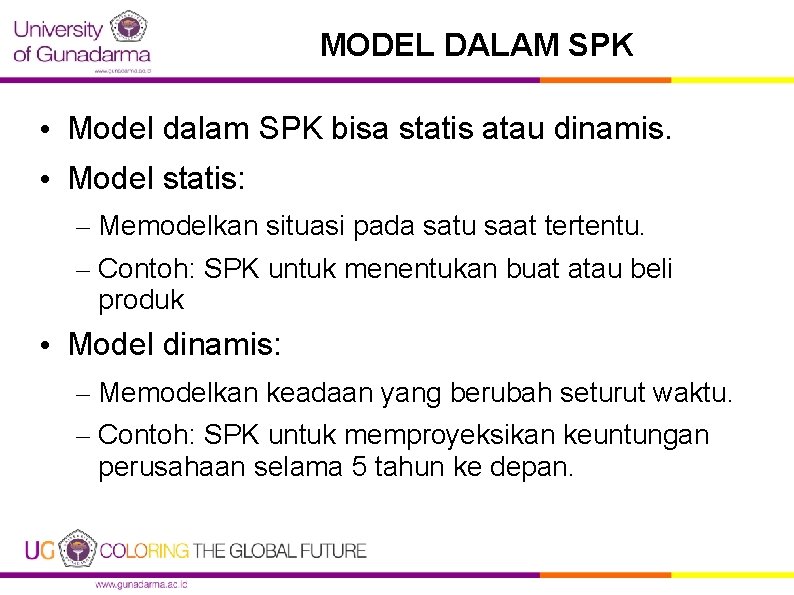 MODEL DALAM SPK • Model dalam SPK bisa statis atau dinamis. • Model statis: