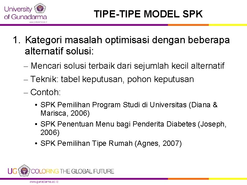 TIPE-TIPE MODEL SPK 1. Kategori masalah optimisasi dengan beberapa alternatif solusi: – Mencari solusi