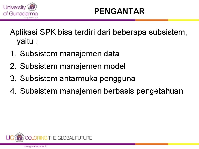 PENGANTAR Aplikasi SPK bisa terdiri dari beberapa subsistem, yaitu ; 1. Subsistem manajemen data