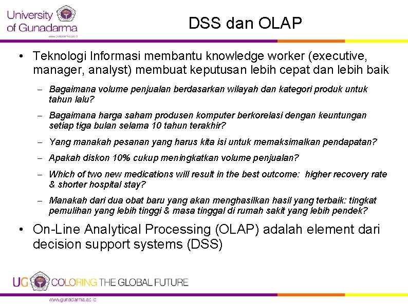 DSS dan OLAP • Teknologi Informasi membantu knowledge worker (executive, manager, analyst) membuat keputusan