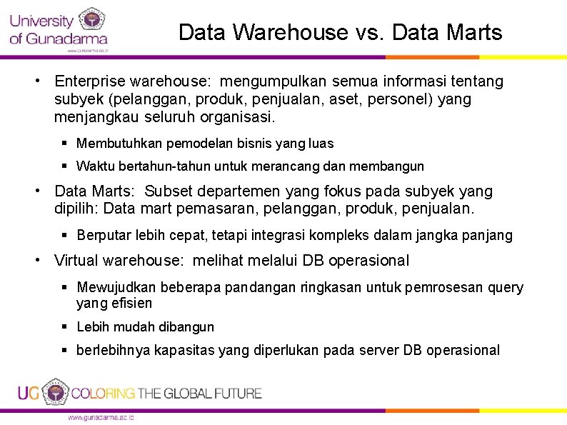 Data Warehouse vs. Data Marts • Enterprise warehouse: mengumpulkan semua informasi tentang subyek (pelanggan,