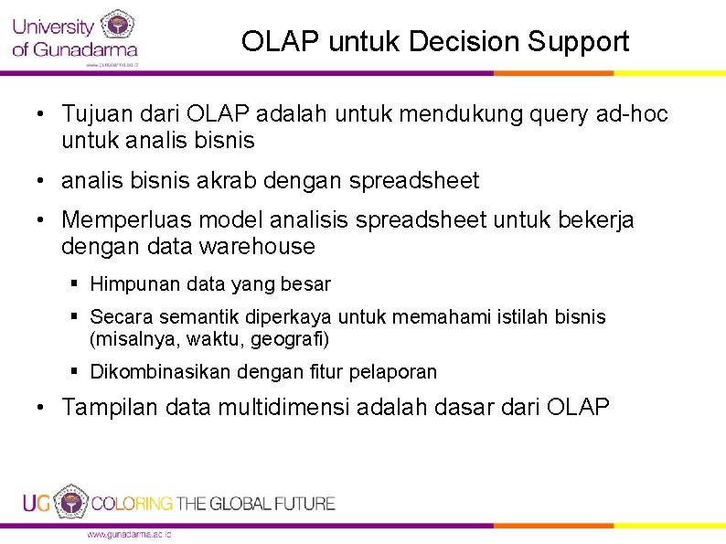 OLAP untuk Decision Support • Tujuan dari OLAP adalah untuk mendukung query ad-hoc untuk