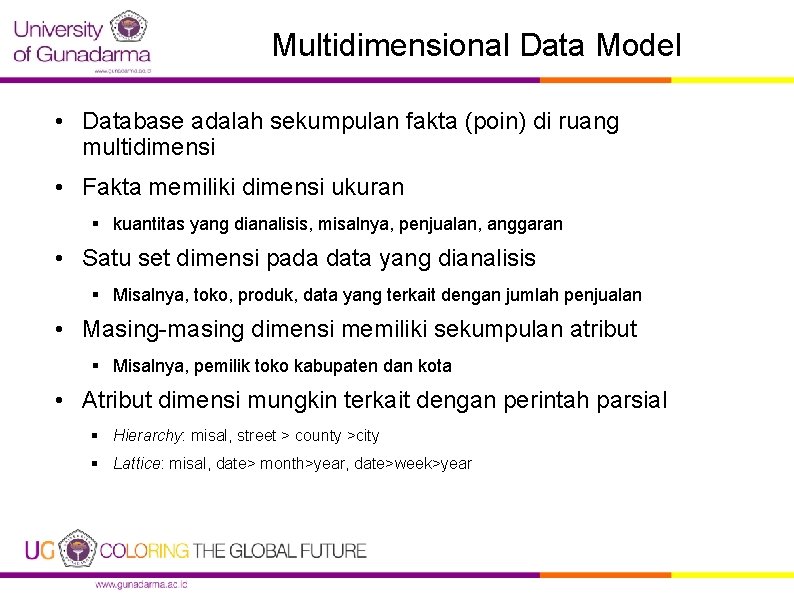 Multidimensional Data Model • Database adalah sekumpulan fakta (poin) di ruang multidimensi • Fakta