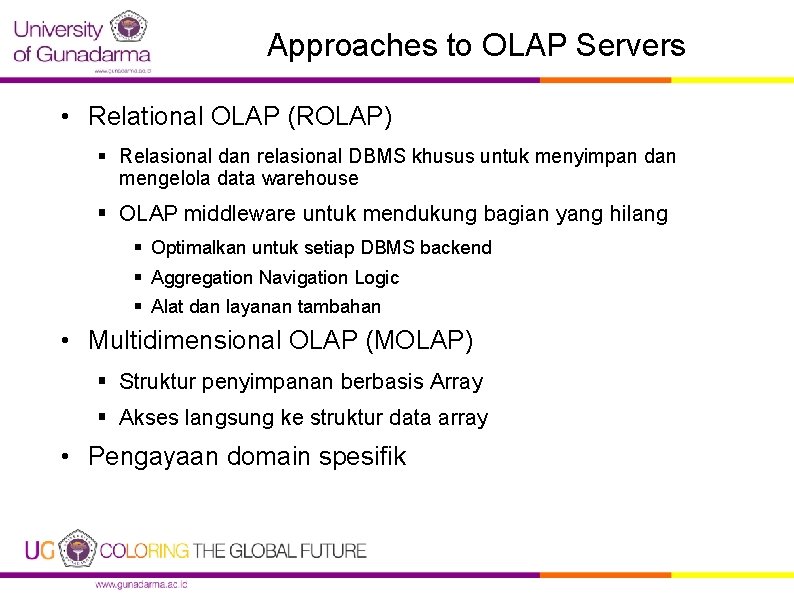 Approaches to OLAP Servers • Relational OLAP (ROLAP) § Relasional dan relasional DBMS khusus