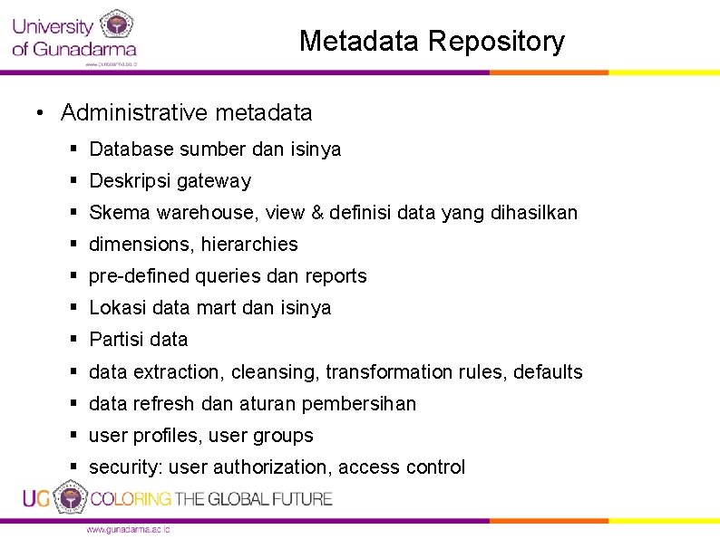 Metadata Repository • Administrative metadata § Database sumber dan isinya § Deskripsi gateway §