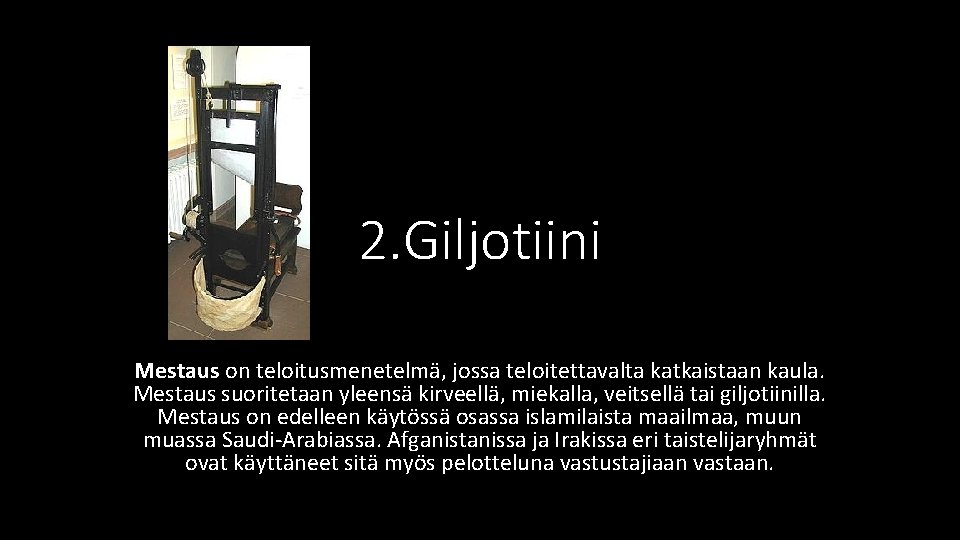 2. Giljotiini Mestaus on teloitusmenetelmä, jossa teloitettavalta katkaistaan kaula. Mestaus suoritetaan yleensä kirveellä, miekalla,