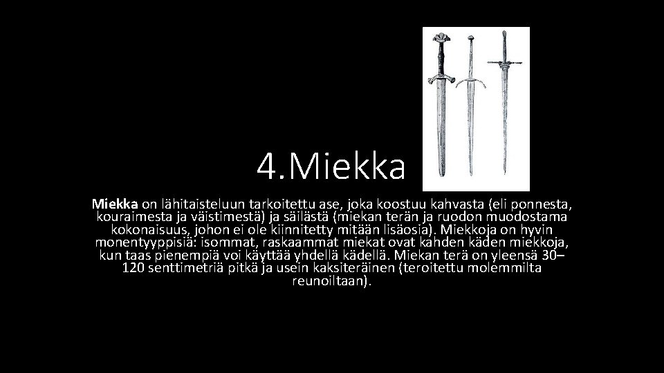 4. Miekka on lähitaisteluun tarkoitettu ase, joka koostuu kahvasta (eli ponnesta, kouraimesta ja väistimestä)