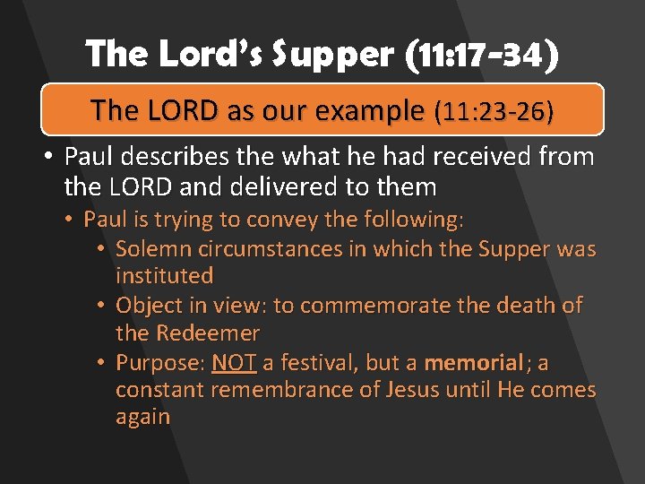 The Lord’s Supper (11: 17 -34) The LORD as our example (11: 23 -26)