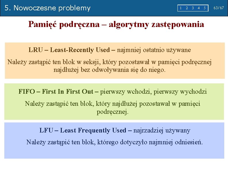 5. Nowoczesne problemy 1 2 3 4 5 Pamięć podręczna – algorytmy zastępowania LRU