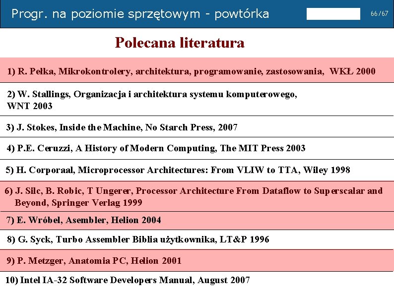 Progr. na poziomie sprzętowym - powtórka 66/67 Polecana literatura 1) R. Pełka, Mikrokontrolery, architektura,