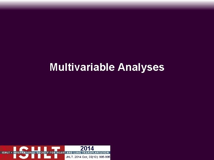 Multivariable Analyses 2014 JHLT. 2014 Oct; 33(10): 985 -995 