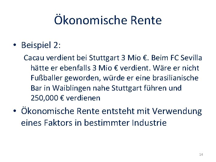 Ökonomische Rente • Beispiel 2: Cacau verdient bei Stuttgart 3 Mio €. Beim FC