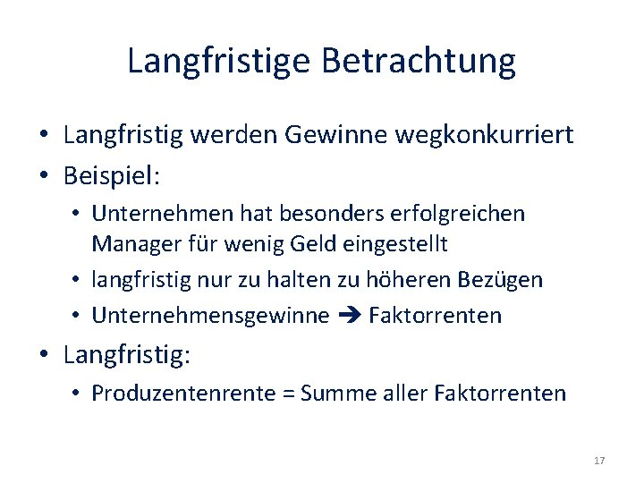 Langfristige Betrachtung • Langfristig werden Gewinne wegkonkurriert • Beispiel: • Unternehmen hat besonders erfolgreichen