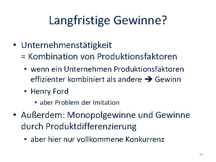 Langfristige Gewinne? • Unternehmenstätigkeit = Kombination von Produktionsfaktoren • wenn ein Unternehmen Produktionsfaktoren effizienter