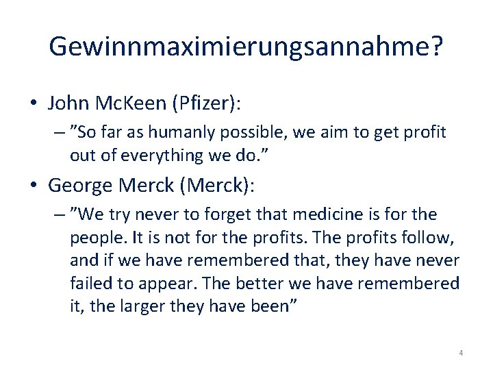 Gewinnmaximierungsannahme? • John Mc. Keen (Pfizer): – ”So far as humanly possible, we aim