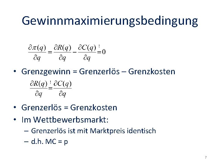 Gewinnmaximierungsbedingung • Grenzgewinn = Grenzerlös – Grenzkosten • Grenzerlös = Grenzkosten • Im Wettbewerbsmarkt: