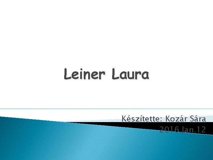 Leiner Laura Készítette: Kozár Sára 2016. Jan. 12 