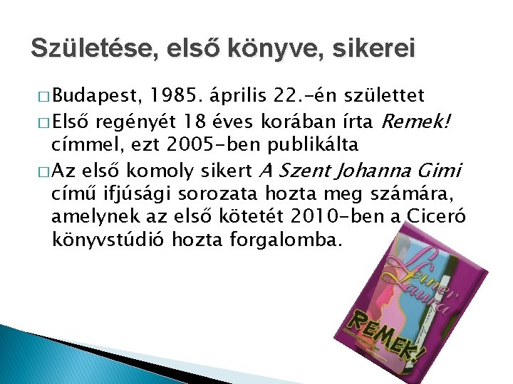 Születése, első könyve, sikerei � Budapest, 1985. április 22. -én születtet � Első regényét