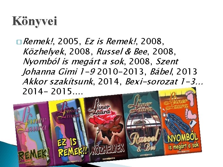 Könyvei � Remek!, 2005, Ez is Remek!, 2008, Közhelyek, 2008, Russel & Bee, 2008,