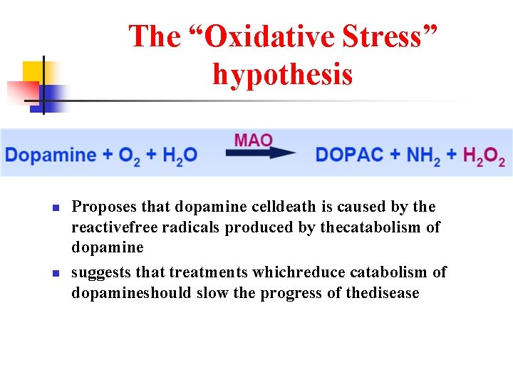 The “Oxidative Stress” hypothesis n n Proposes that dopamine celldeath is caused by the
