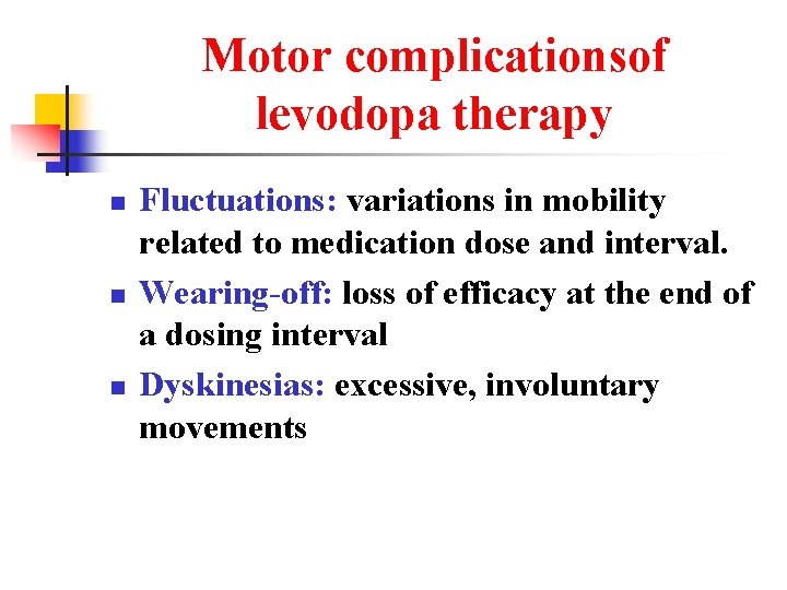 Motor complicationsof levodopa therapy n n n Fluctuations: variations in mobility related to medication