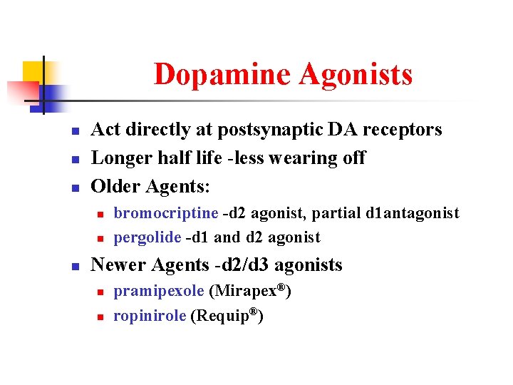 Dopamine Agonists n n n Act directly at postsynaptic DA receptors Longer half life