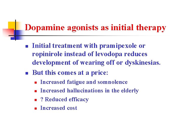 Dopamine agonists as initial therapy n n Initial treatment with pramipexole or ropinirole instead