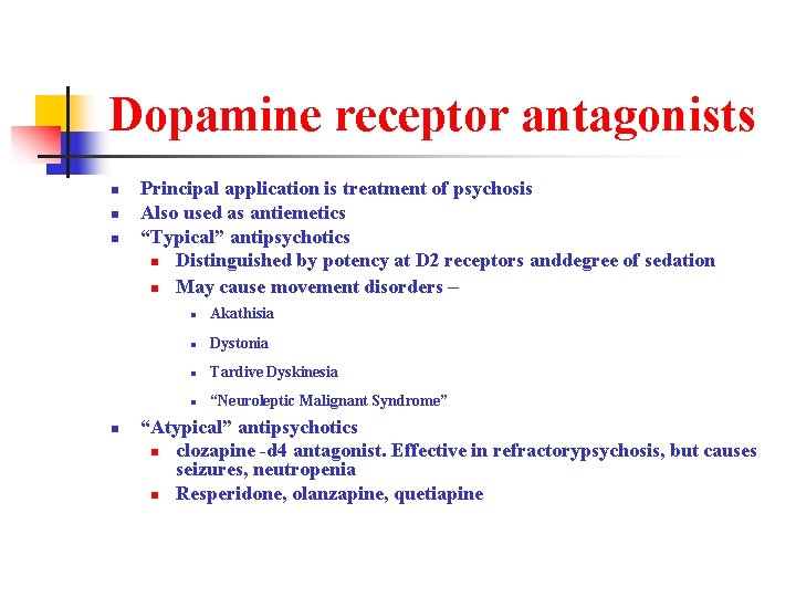 Dopamine receptor antagonists n n Principal application is treatment of psychosis Also used as