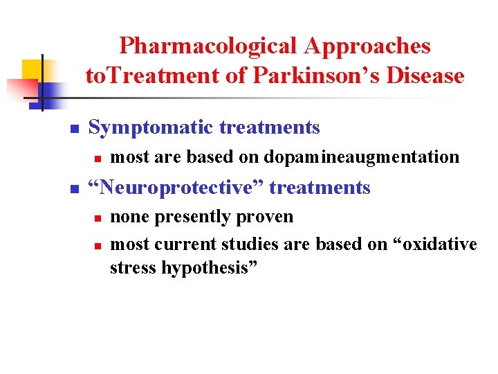 Pharmacological Approaches to. Treatment of Parkinson’s Disease n Symptomatic treatments n n most are